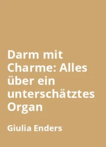 Darm mit Charme Alles über ein unterschätztes Organ von Giulia Enders - Buchzusammenfassung auf Deutsch