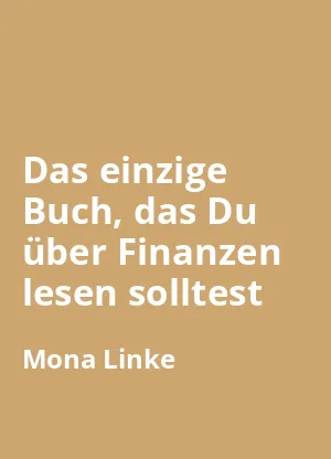 Das einzige Buch, das Du über Finanzen lesen solltest von Thomas Kehl und Mona Linke - Buchzusammenfassung auf Deutsch