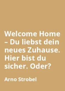 Welcome Home Du liebst dein neues Zuhause. Hier bist du sicher. Oder von Arno Strobel - Buchzusammenfassung auf Deutsch