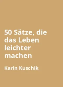 50 sätze die das leben leichter machen von Karin Kuschik - Buchzusammenfassung auf Deutsch
