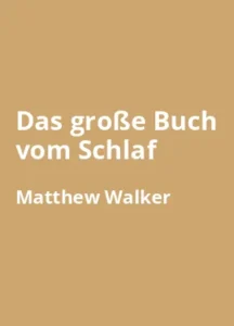 Das große Buch vom Schlaf von Prof. Dr. med. Matthew Walker - Buchzusammenfassung auf Deutsch