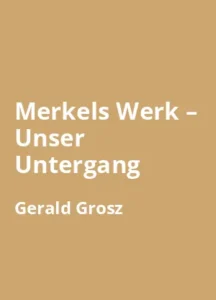 Merkels Werk - Unser Untergang von Gerald Grosz - Buchzusammenfassung auf Deutsch