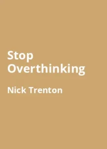 Stop Overthinking von Nick Trenton - Buchzusammenfassung auf Deutsch