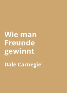 Wie man Freunde gewinnt von Dale Carnegie - Buchzusammenfassung auf Deutsch