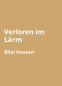 Verloren im Lärm: Wie Stress und Angst unser Leben bestimmen – und wie wir Schritt für Schritt zu innerer Ruhe finden von Bilal Hassan - Buchzusammenfassung auf Deutsch
