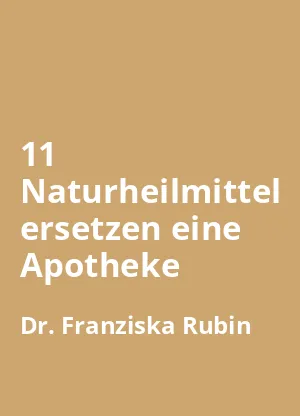 11 Naturheilmittel ersetzen eine Apotheke von Dr. Franziska Rubin - Buchzusammenfassung auf Deutsch