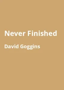 Never Finished Überwinde dich selbst und werde außergewöhnlich von David Goggins - Buchzusammenfassung auf Deutsch