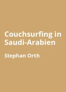 Couchsurfing in Saudi-Arabien – Meine Reise durch ein Land zwischen Mittelalter und Zukunft