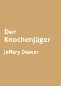 Der Knochenjäger von Jeffery Deaver - Buchzusammenfassung auf Deutsch