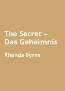 The Secret - Das Geheimnis von Rhonda Byrne - Buchzusammenfassung auf Deutsch