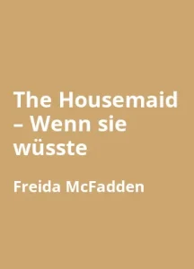 The Housemaid – Wenn sie wüsste von Freida McFadden - Buchzusammenfassung auf Deutsch