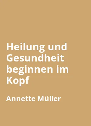 Heilung und Gesundheit beginnen im Kopf