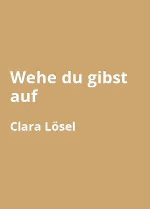 Wehe du gibst auf