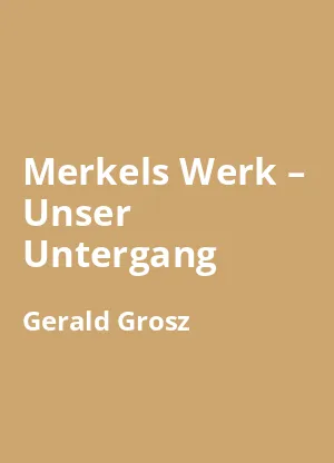 Merkels Werk – Unser Untergang