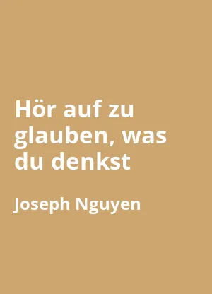Hör auf zu glauben, was du denkst