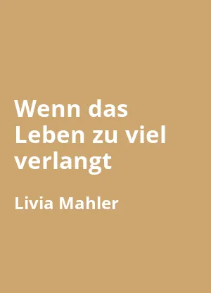 Wenn das Leben zu viel verlangt