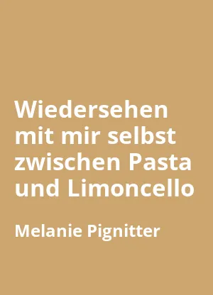 Wiedersehen mit mir selbst zwischen Pasta und Limoncello
