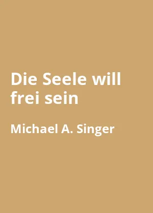 Die Seele will frei sein