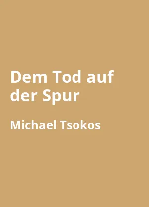 Dem Tod auf der Spur