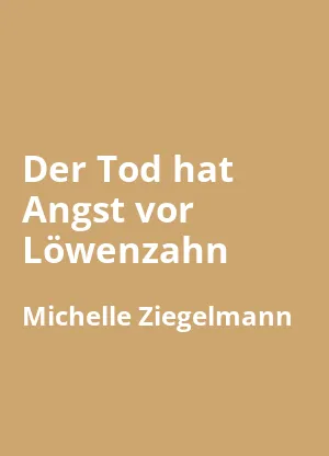 Der Tod hat Angst vor Löwenzahn