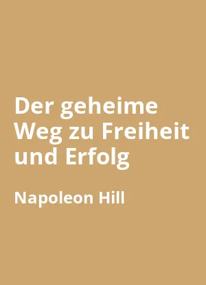 Der geheime Weg zu Freiheit und Erfolg