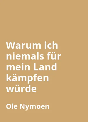 Warum ich niemals für mein Land kämpfen würde