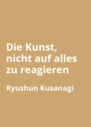 Die Kunst, nicht auf alles zu reagieren