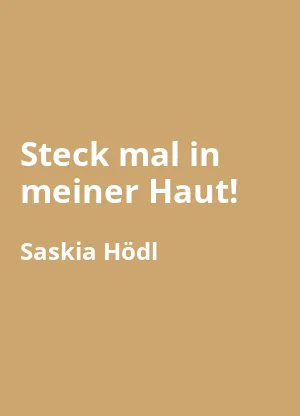 Steck mal in meiner Haut!