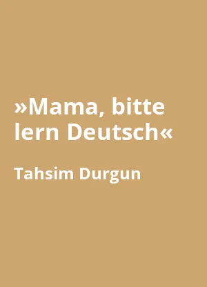 »Mama, bitte lern Deutsch«