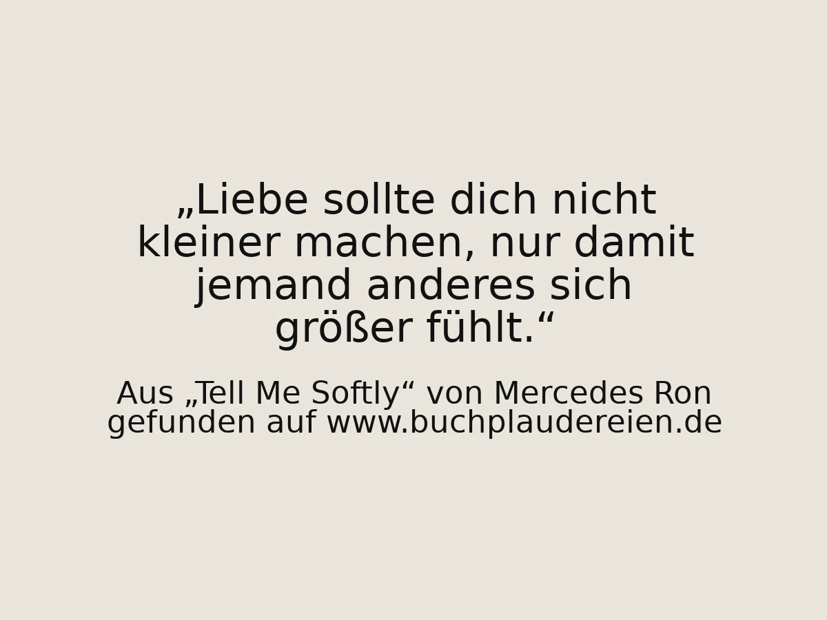 Liebe sollte dich nicht kleiner machen, nur damit jemand anderes sich größer fühlt.