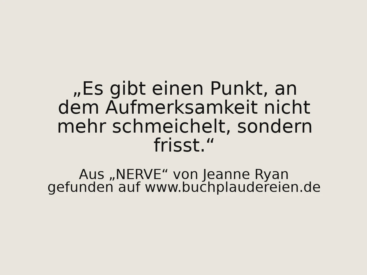 Es gibt einen Punkt, an dem Aufmerksamkeit nicht mehr schmeichelt, sondern frisst.