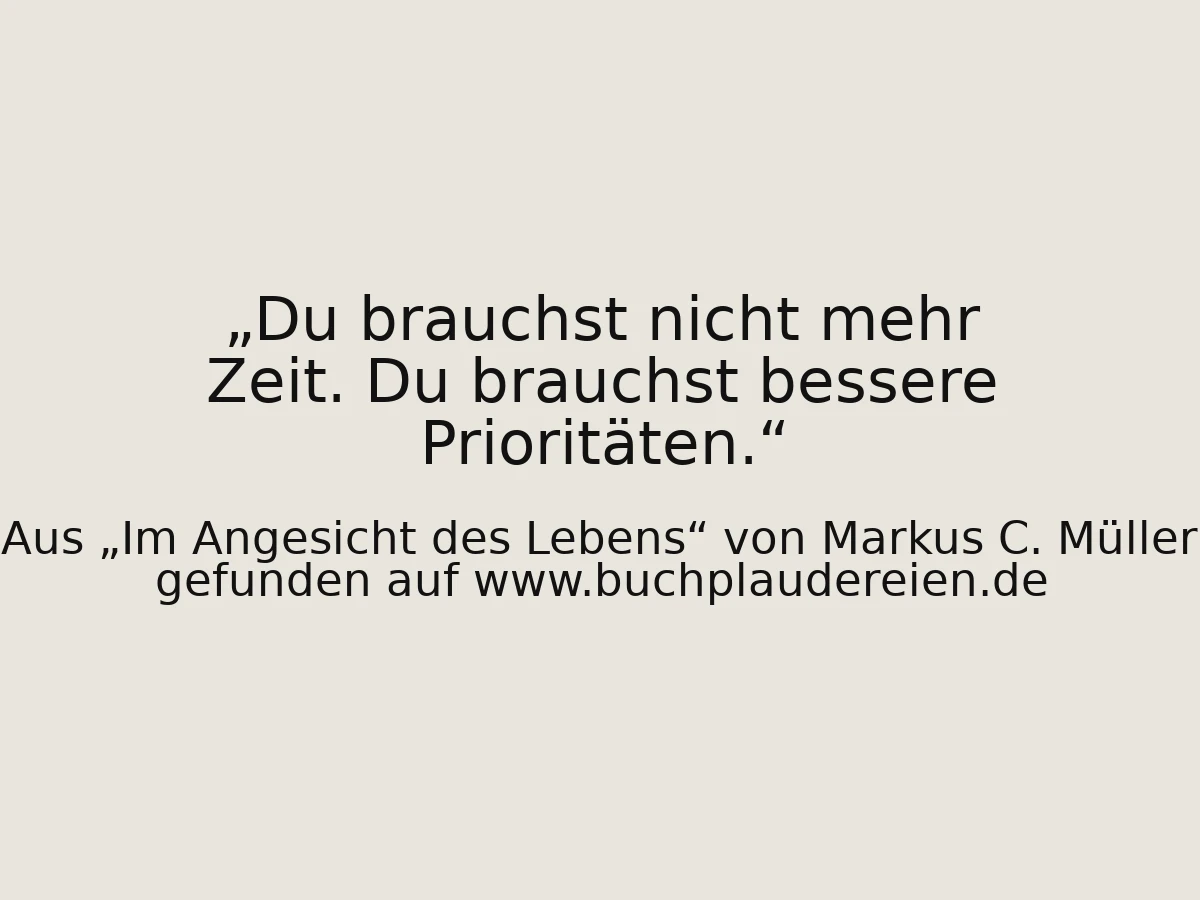 Du brauchst nicht mehr Zeit. Du brauchst bessere Prioritäten.