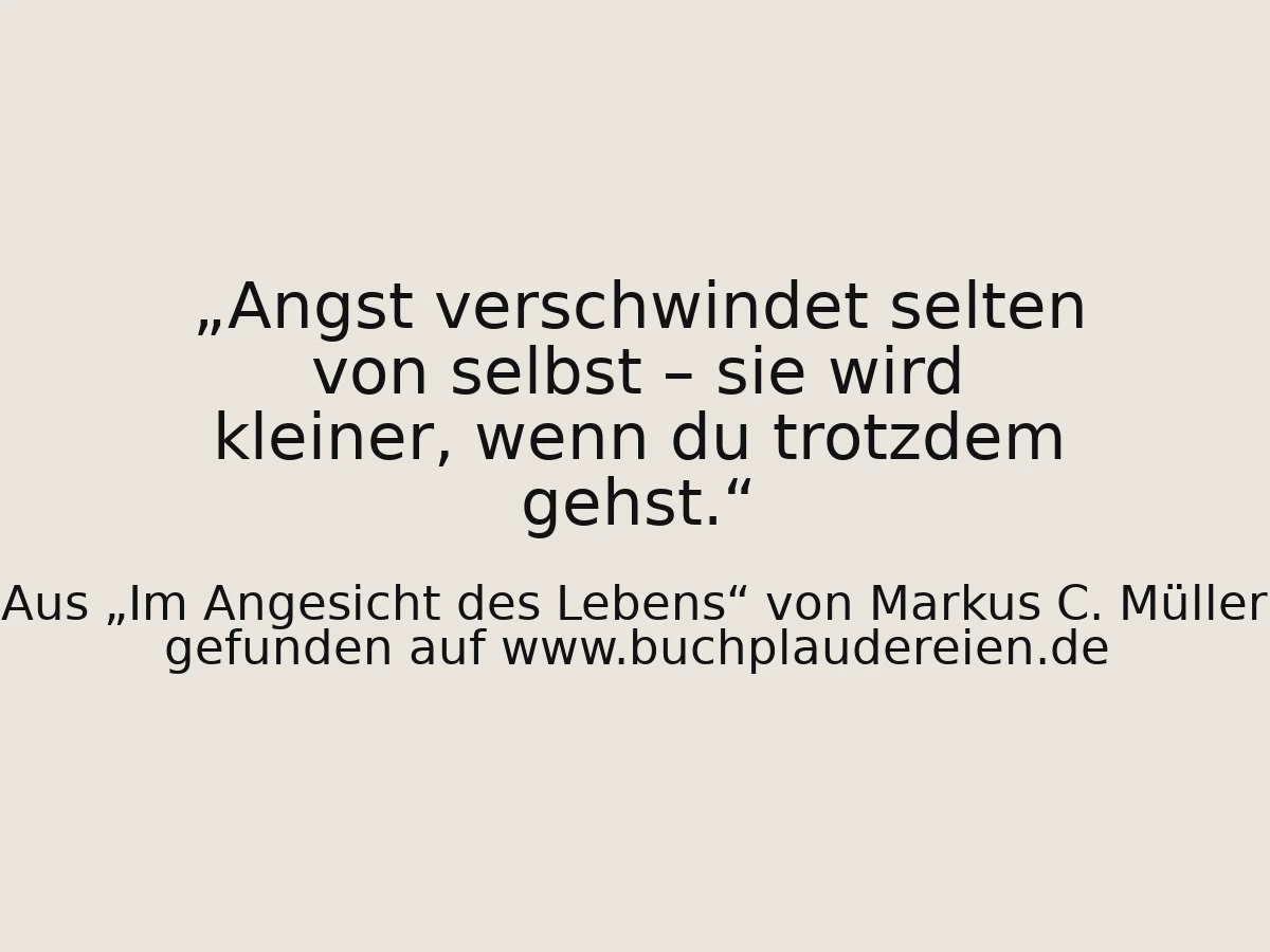 Angst verschwindet selten von selbst – sie wird kleiner, wenn du trotzdem gehst.