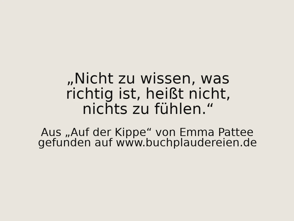 Nicht zu wissen, was richtig ist, heißt nicht, nichts zu fühlen.
