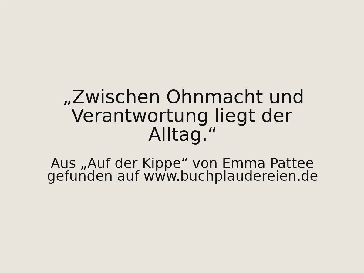 Zwischen Ohnmacht und Verantwortung liegt der Alltag.