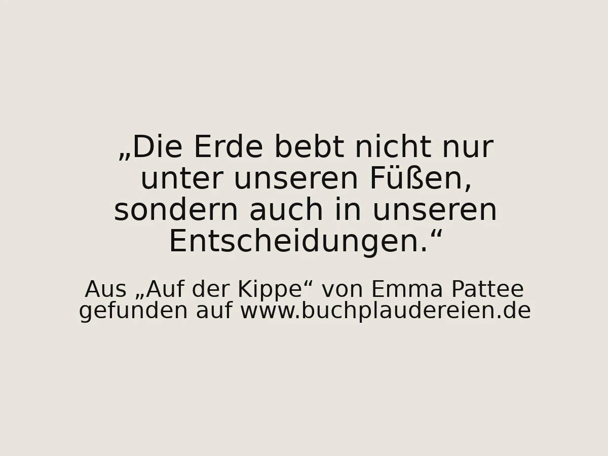 Die Erde bebt nicht nur unter unseren Füßen, sondern auch in unseren Entscheidungen.
