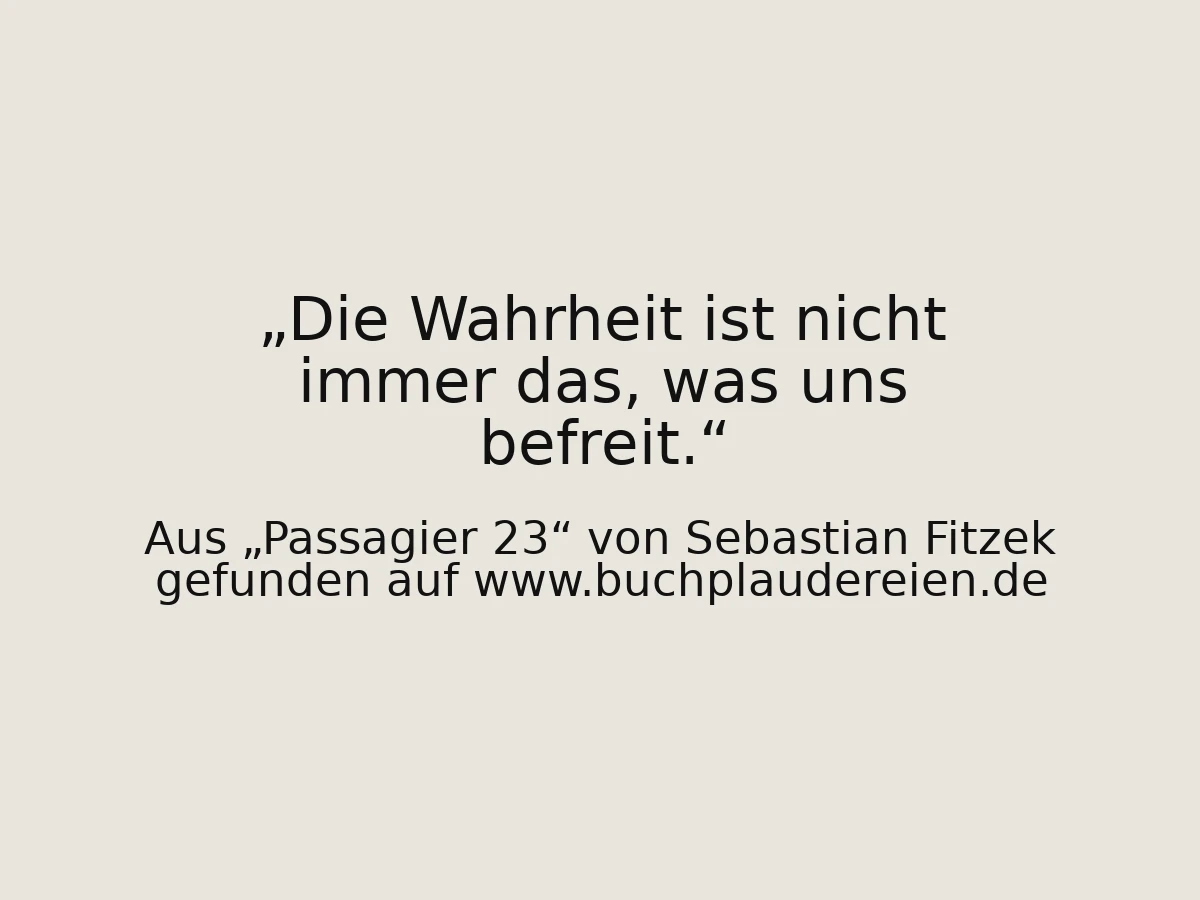 Die Wahrheit ist nicht immer das, was uns befreit.