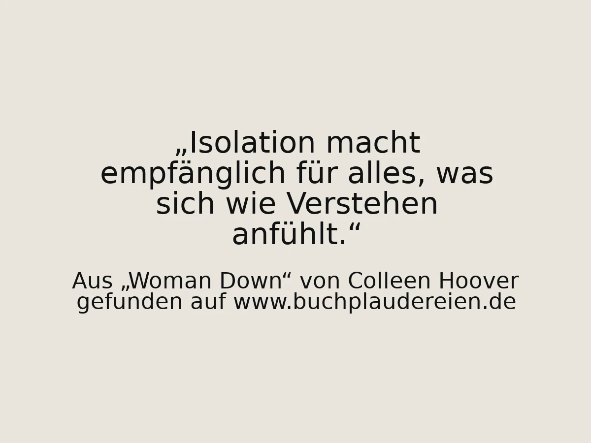 Isolation macht empfänglich für alles, was sich wie Verstehen anfühlt.