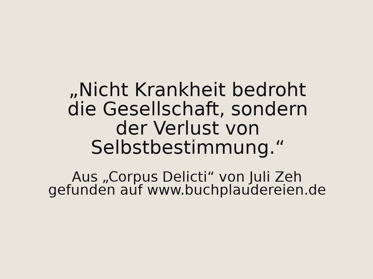 Nicht Krankheit bedroht die Gesellschaft, sondern der Verlust von Selbstbestimmung.