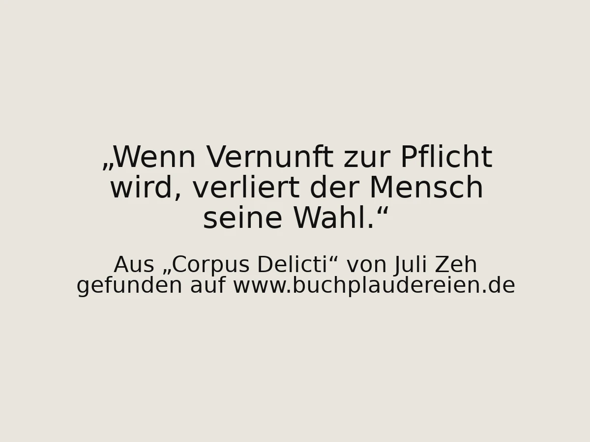 Wenn Vernunft zur Pflicht wird, verliert der Mensch seine Wahl.