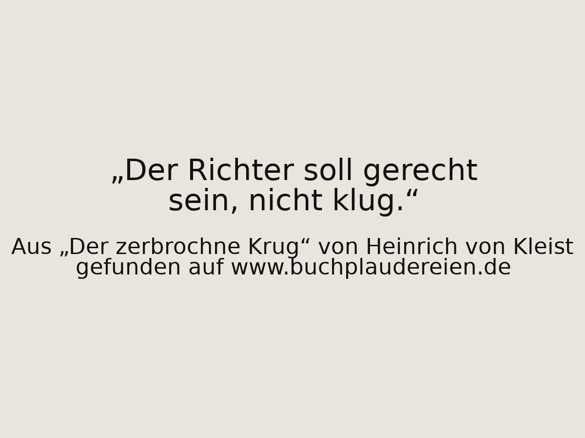 Der Richter soll gerecht sein, nicht klug.
