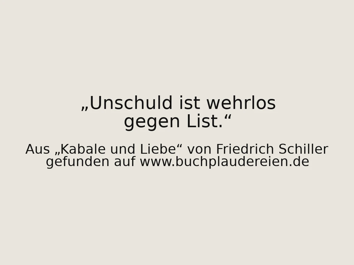 Unschuld ist wehrlos gegen List.