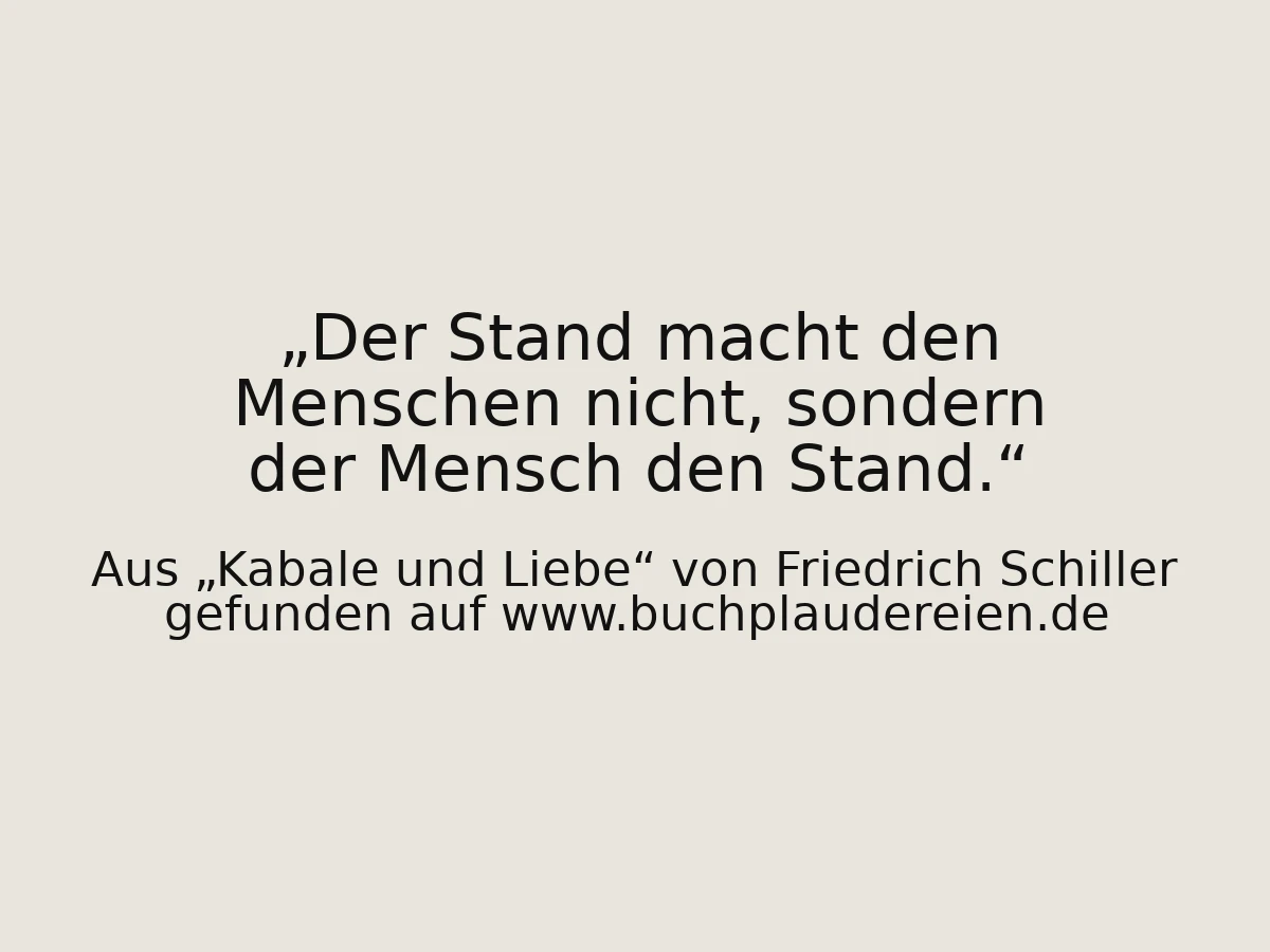 Der Stand macht den Menschen nicht, sondern der Mensch den Stand.