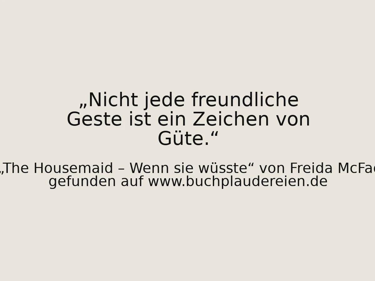 Nicht jede freundliche Geste ist ein Zeichen von Güte.