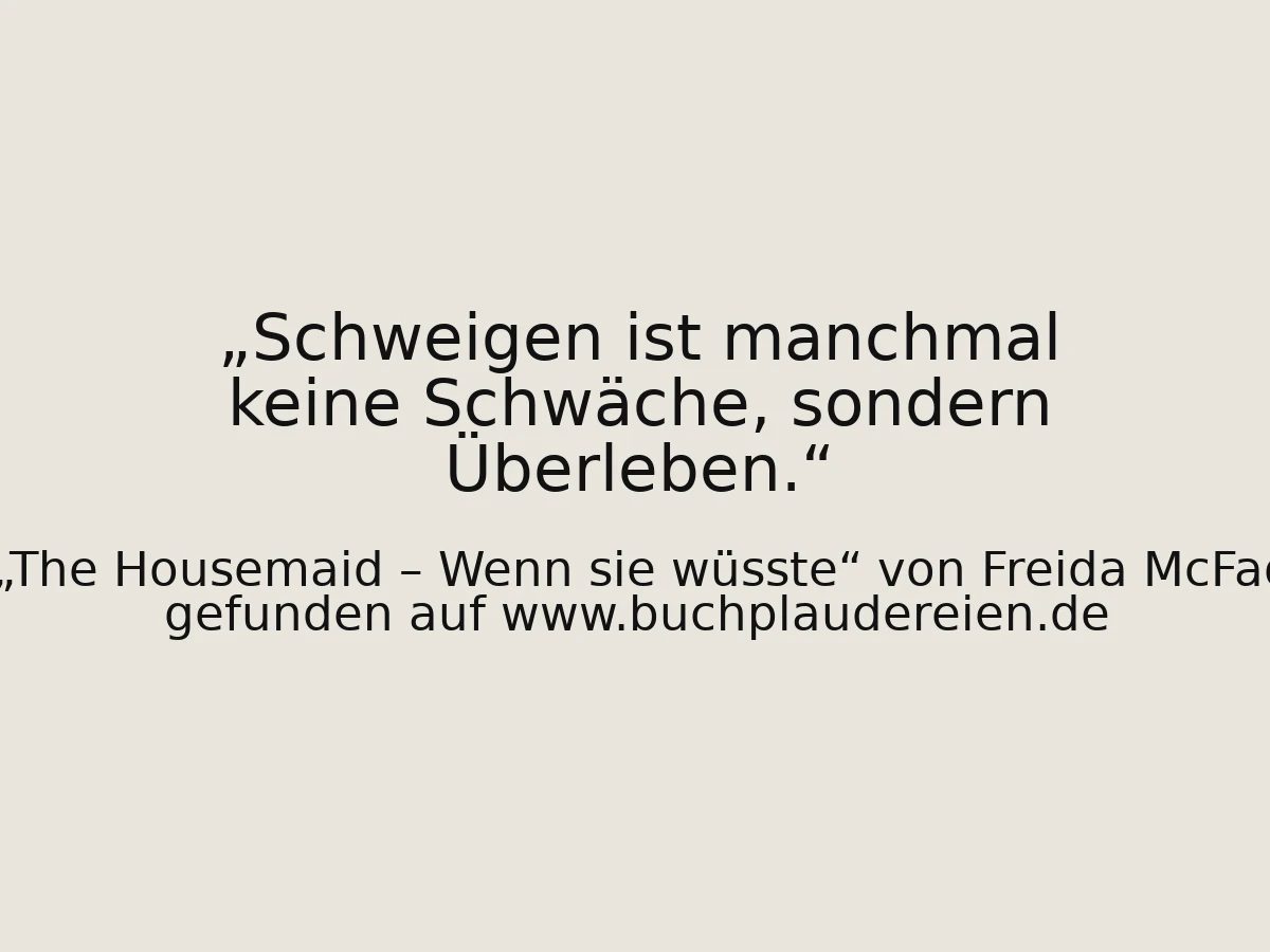Schweigen ist manchmal keine Schwäche, sondern Überleben.