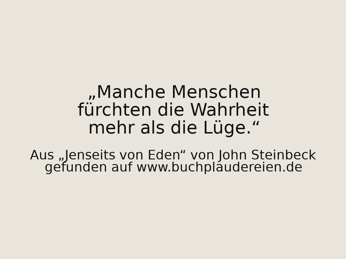 Manche Menschen fürchten die Wahrheit mehr als die Lüge.