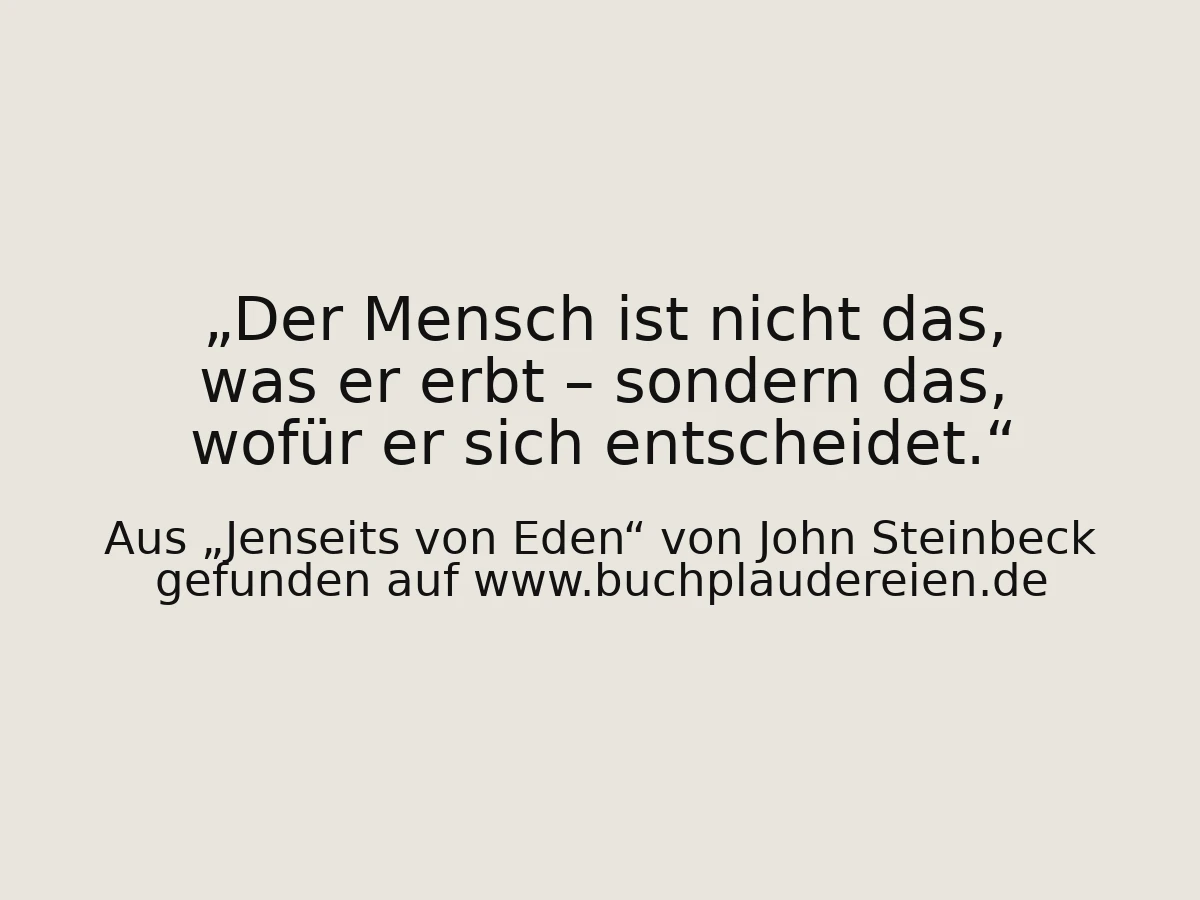 Der Mensch ist nicht das, was er erbt – sondern das, wofür er sich entscheidet.