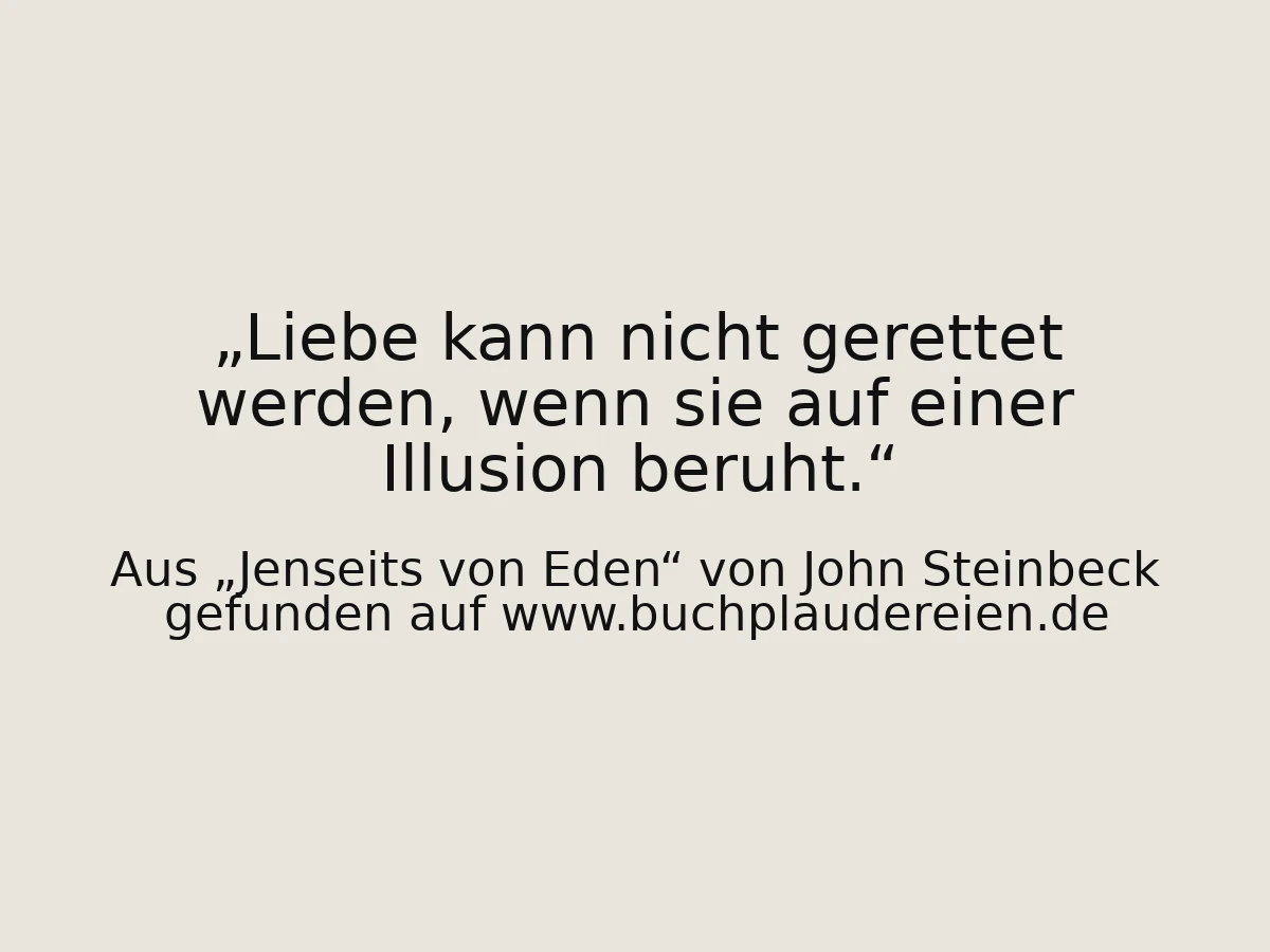 Liebe kann nicht gerettet werden, wenn sie auf einer Illusion beruht.