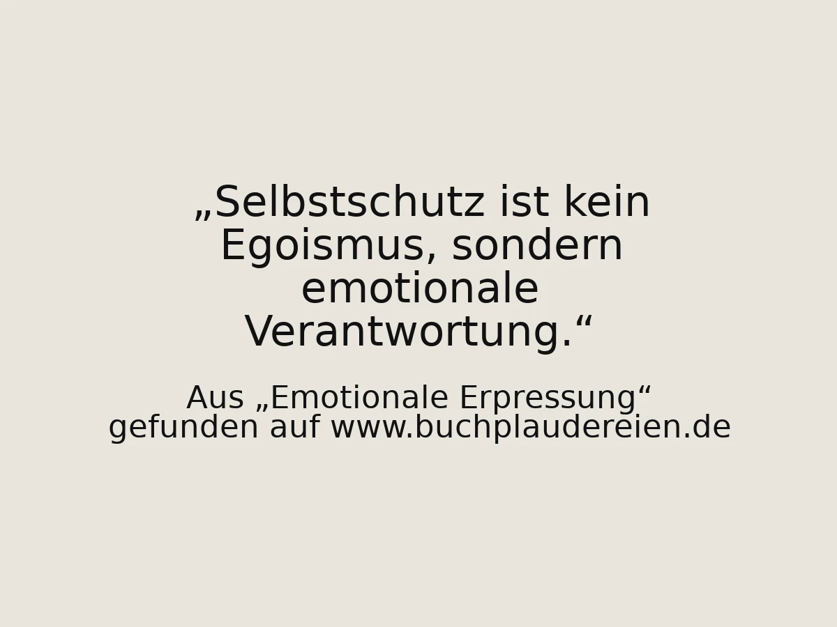 Selbstschutz ist kein Egoismus, sondern emotionale Verantwortung.