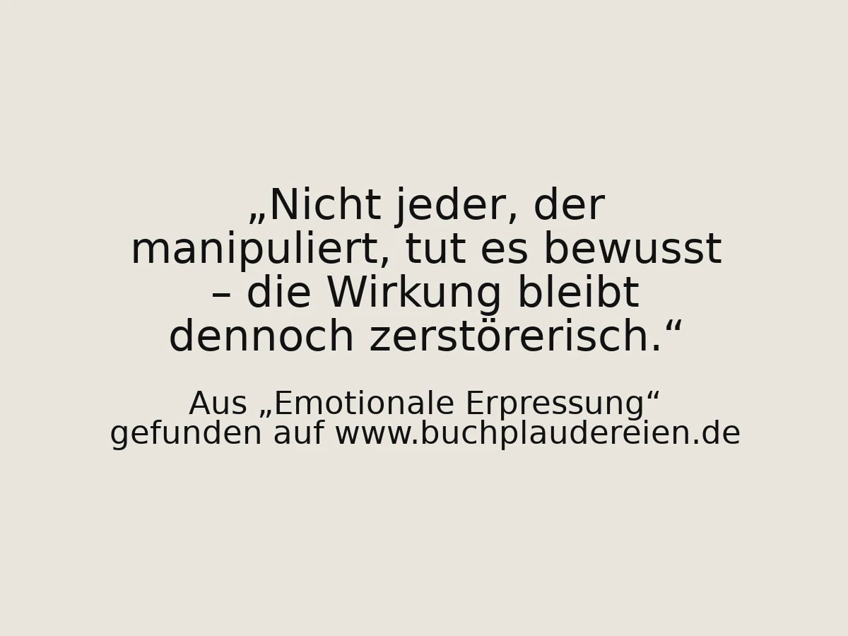 Nicht jeder, der manipuliert, tut es bewusst – die Wirkung bleibt dennoch zerstörerisch.